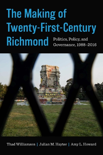 The Making of Twenty-First-Century Richmond: Politics, Policy, and Governance, 1988-2016.