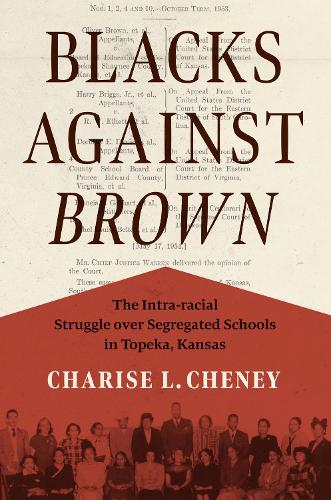 Blacks Against Brown: The Intra-racial Struggle Over Segregated Schools in Topeka, Kansas.