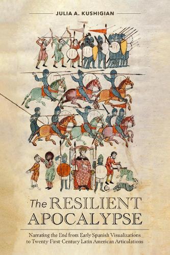 The Resilient Apocalypse: Narrating the End from Early Spanish Visualizations to Twenty-First Century Latin American Articulations.