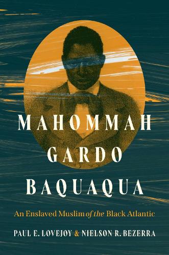 Mahommah Gardo Baquaqua: An Enslaved Muslim of the Black Atlantic.
