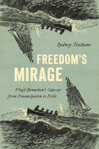 Freedom's Mirage: Virgil Bennehan's Odyssey from Emancipation to Exile.