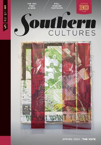 Southern Cultures: The Vote, Volume 30, Number 1 - Spring 2024 Issue.