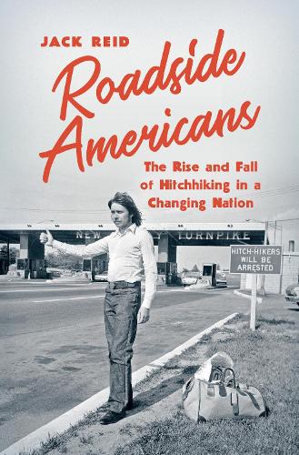 Roadside Americans: The Rise and Fall of Hitchhiking in a Changing Nation.