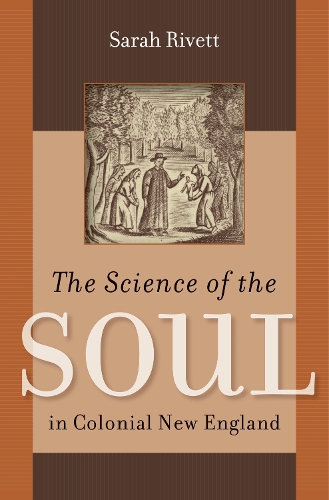 The Science of the Soul in Colonial New England.