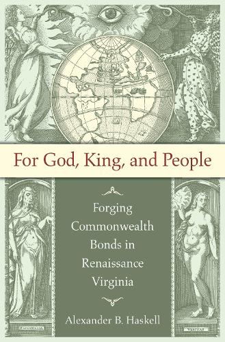 For God, King, and People: Forging Commonwealth Bonds in Renaissance Virginia.