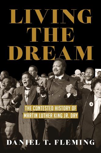 Living the Dream: The Contested History of Martin Luther King Jr. Day.