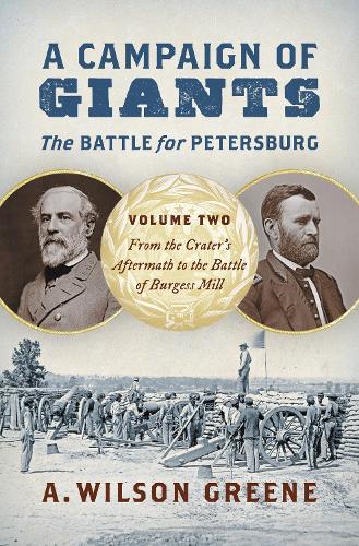 A Campaign of Giants - The Battle for Petersburg. Volume 2