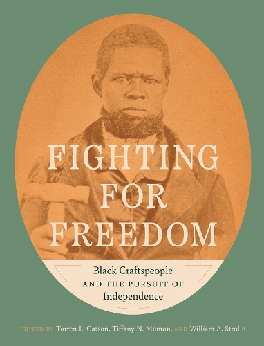 Fighting for Freedom: Black Craftspeople and the Pursuit of Independence.