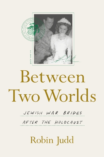 Between Two Worlds: Jewish War Brides After the Holocaust.