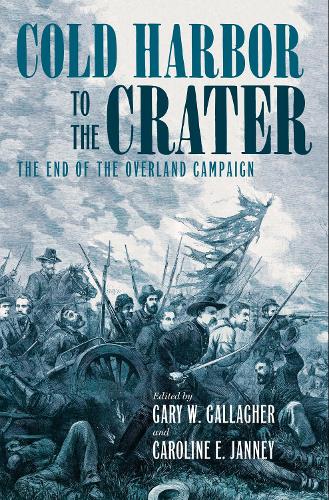 Cold Harbor to the Crater: The End of the Overland Campaign.