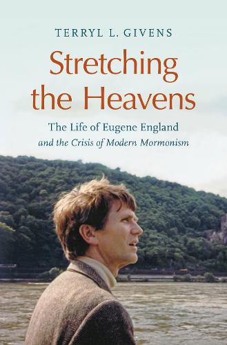 Stretching the Heavens: The Life of Eugene England and the Crisis of Modern Mormonism.