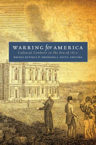 Warring for America: Cultural Contests in the Era of 1812.