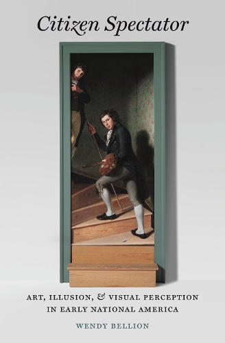 Citizen Spectator: Art, Illusion, and Visual Perception in Early National America.
