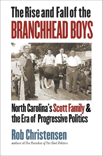 The Rise and Fall of the Branchhead Boys: North Carolina's Scott Family and the Era of Progressive Politics.