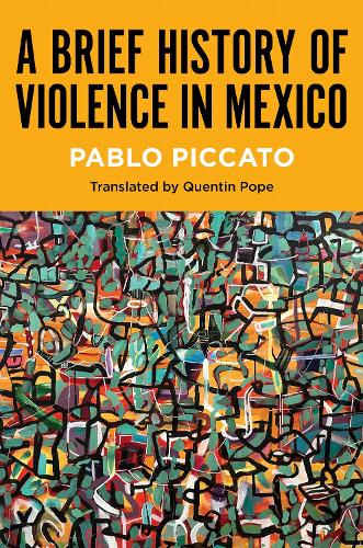 A Brief History of Violence in Mexico.