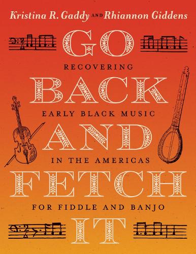Go Back and Fetch It: Recovering Early Black Music in the Americas for Fiddle and Banjo.