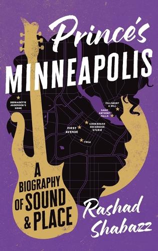 Prince's Minneapolis: A Biography of Sound and Place.