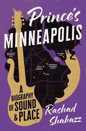 Prince's Minneapolis: A Biography of Sound and Place.