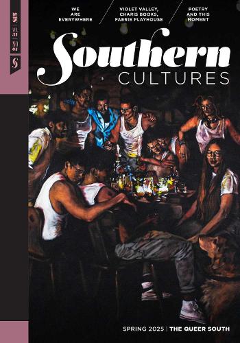 Southern Cultures: the Queer South: Volume 31, Number 1 - Spring 2025.