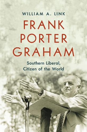 Frank Porter Graham: Southern Liberal, Citizen of the World.