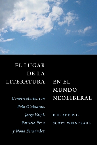 El Lugar De La Literatura En El Mundo Neoliberal: Conversatorios Con Pola Oloixarac, Jorge Volpi, Patricio Pron Y Nona Fernandez.