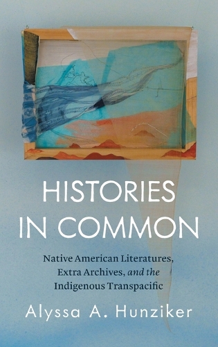 Histories in Common: Native American Literatures, Extra Archives, and the Indigenous Transpacific.