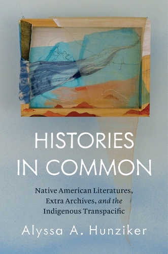 Histories in Common: Native American Literatures, Extra Archives, and the Indigenous Transpacific.