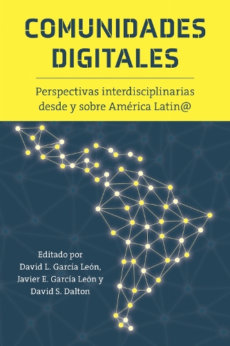 Comunidades Digitales: Perspectivas Interdisciplinarias Desde Y Sobre America Latin@.