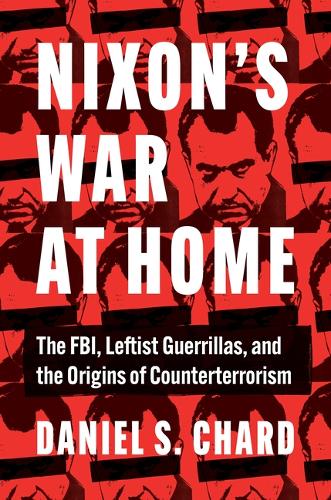 Nixon's War at Home: The FBI, Leftist Guerrillas, and the Origins of Counterterrorism.