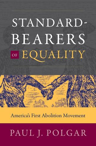 Standard-Bearers of Equality: America's First Abolition Movement.