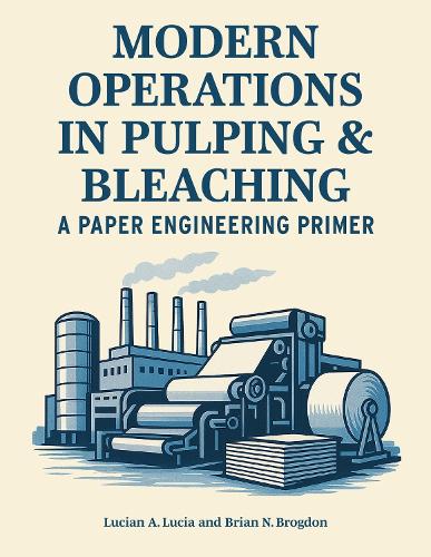 Modern Operations in Pulping and Bleaching: A Paper Engineering Primer.