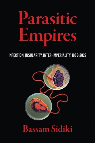 Parasitic Empires: Infection, Insularity, Inter-Imperiality, 1880-2022.