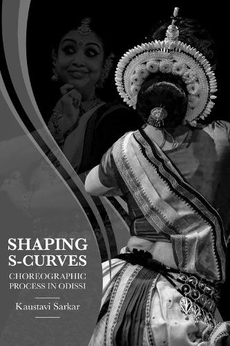 Shaping S-Curves: Choreographic Process in Odissi.