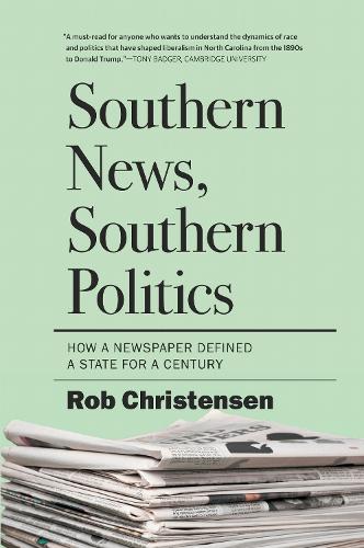 Southern News, Southern Politics: How a Newspaper Defined a State for a Century.
