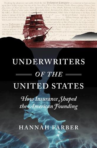 Underwriters of the United States: How Insurance Shaped the American Founding.