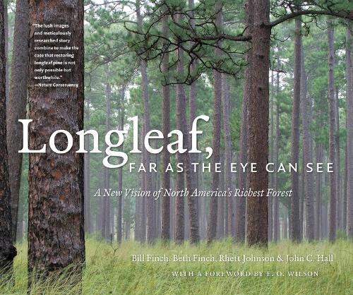 Longleaf, Far As the Eye Can See: A New Vision of North America's Richest Forest.