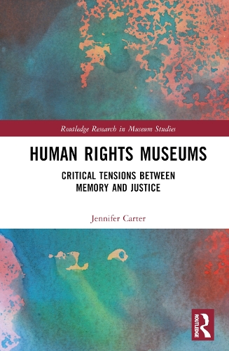 Human Rights Museums: Critical Tensions Between Memory and Justice.