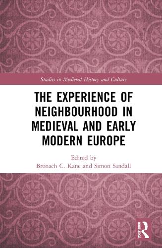 The Experience of Neighbourhood in Medieval and Early Modern Europe.