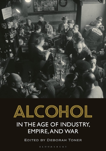 Alcohol in the Age of Industry, Empire and War.