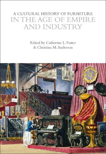 A Cultural History of Furniture in the Age of Empire and Industry.