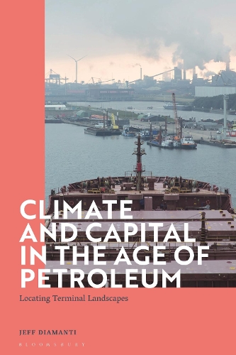 Climate and Capital in the Age of Petroleum: Locating Terminal Landscapes.
