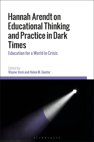 Hannah Arendt on Educational Thinking and Practice in Dark Times: Education for a World in Crisis.