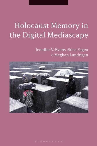 Holocaust Memory in the Digital Mediascape.
