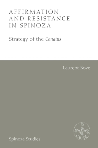 Affirmation and Resistance in Spinoza: The Strategy of the Conatus.