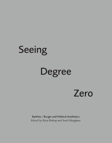 Seeing Degree Zero: Barthes/Burgin and Political Aesthetics.