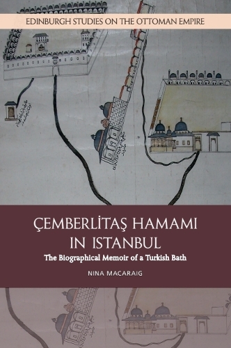 Cemberlitas Hamami in Istanbul: The Biographical Memoir of a Turkish Bath.