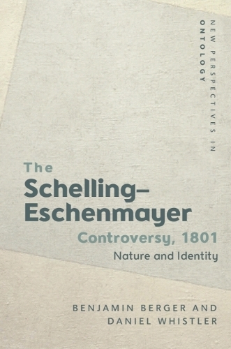The Schelling-Eschenmayer Controversy, 1801: Nature and Identity.