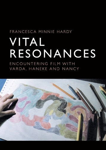 Vital Resonances: Encountering Film with Varda, Haneke and Nancy.