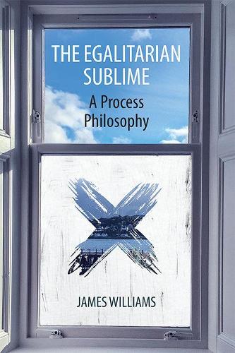 The Egalitarian Sublime: A Process Philosophy.