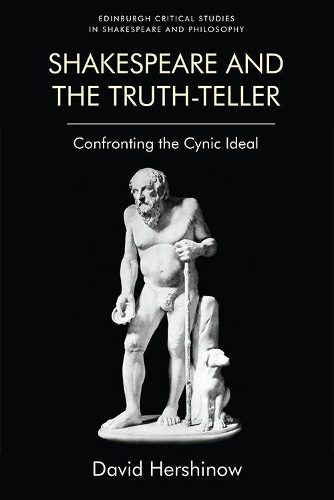Shakespeare and the Truth-Teller: Confronting the Cynic Ideal.